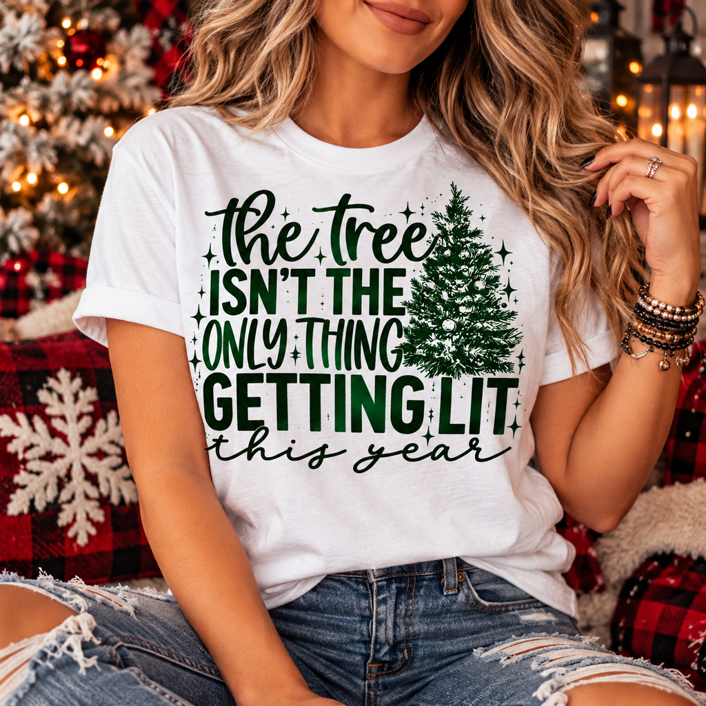 The Tree Isn't the Only Thing Getting Lit | Funny Christmas Graphic Tee