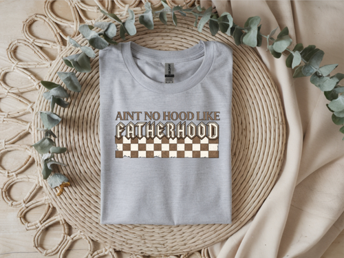 Ain’t No Hood Like Fatherhood Graphic T-Shirt