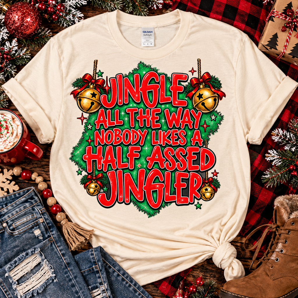Jingle All the Way | Funny Sarcastic Christmas Graphic Tee