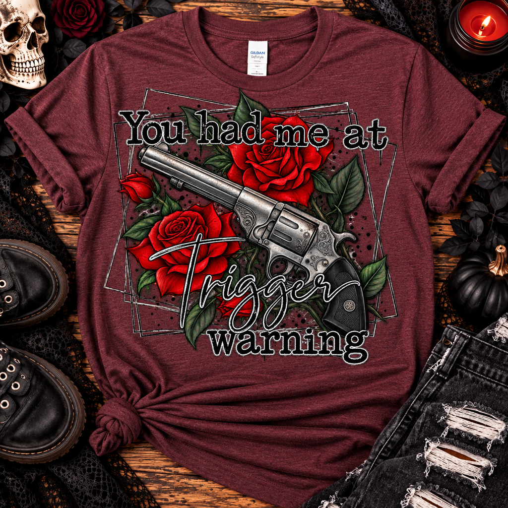 You Had Me at Trigger Warning | Gothic Rose Graphic Tee