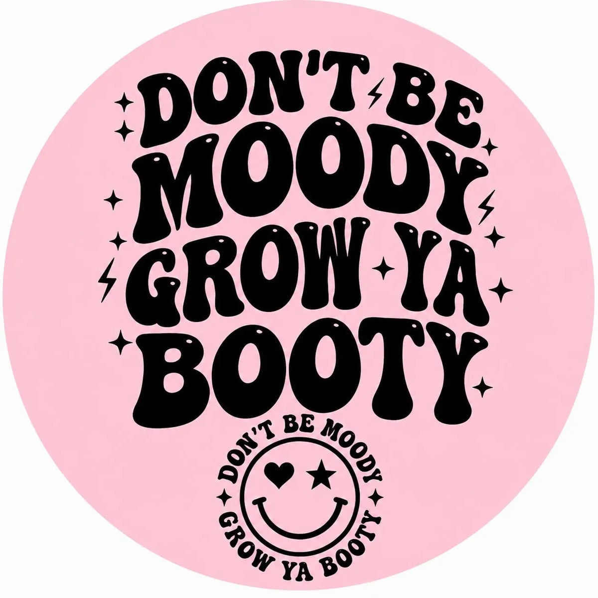 Don’t Be Moody Grow Ya Booty Graphic T-Shirt