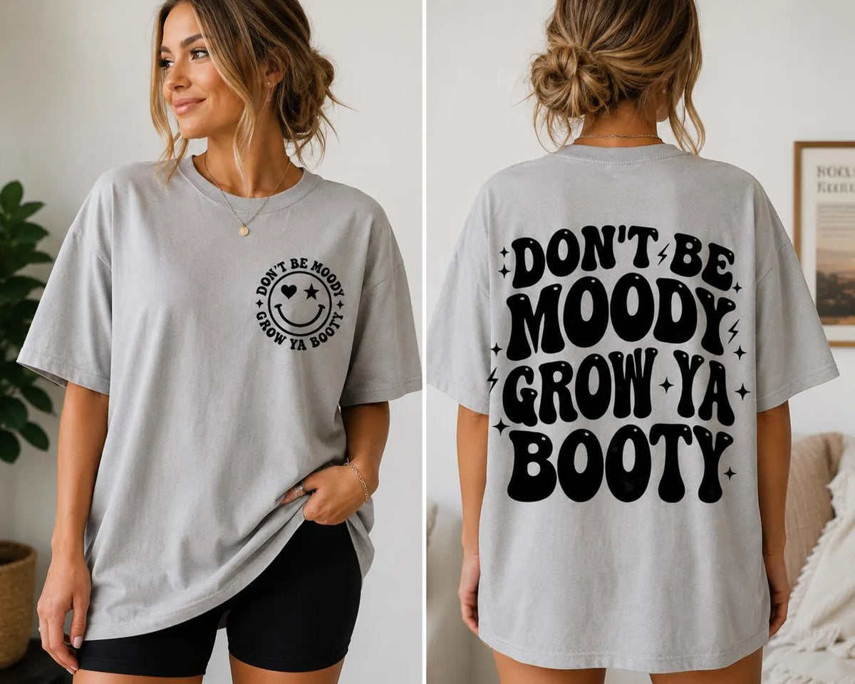 Don’t Be Moody Grow Ya Booty Graphic T-Shirt