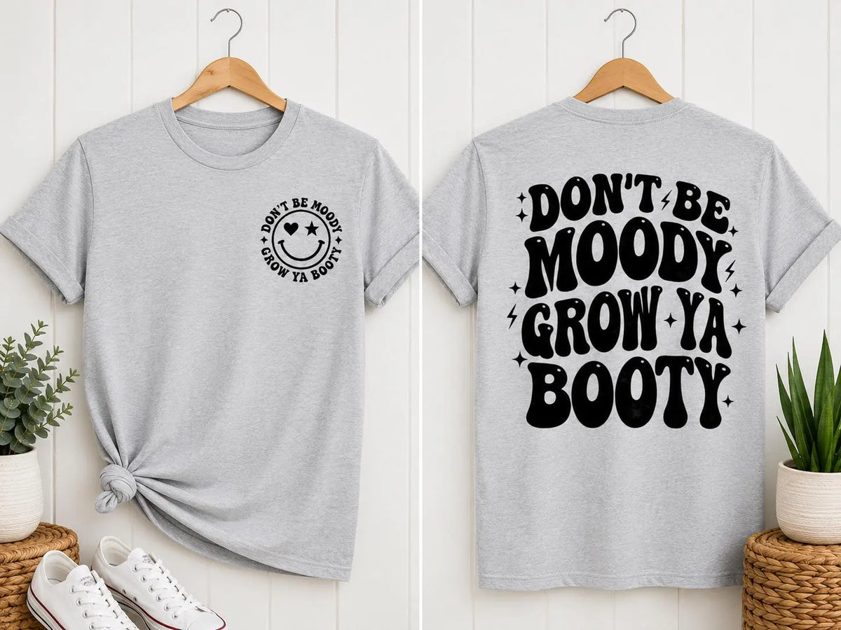 Don’t Be Moody Grow Ya Booty Graphic T-Shirt